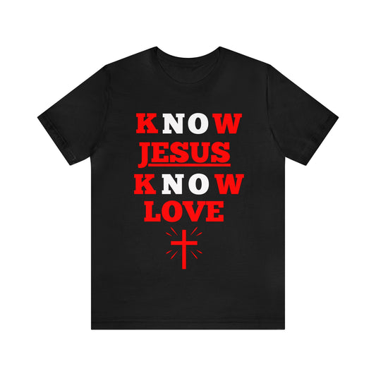 Know Jesus Know Love Shirt, Cotton Tee